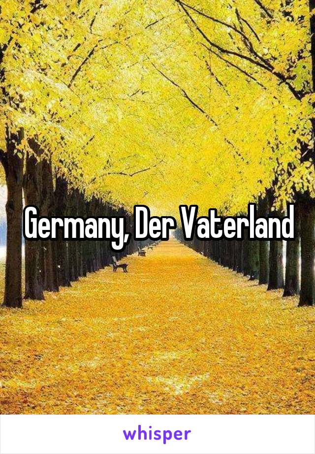 Germany, Der Vaterland