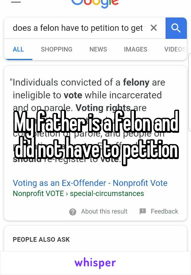 My father is a felon and did not have to petition