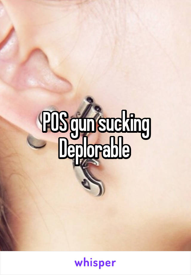 POS gun sucking Deplorable 