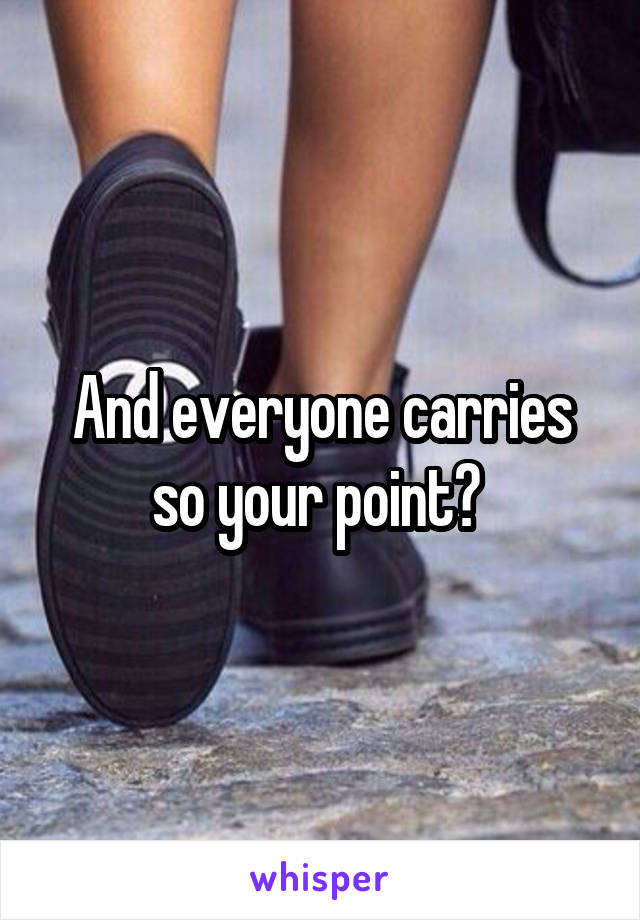 And everyone carries so your point? 