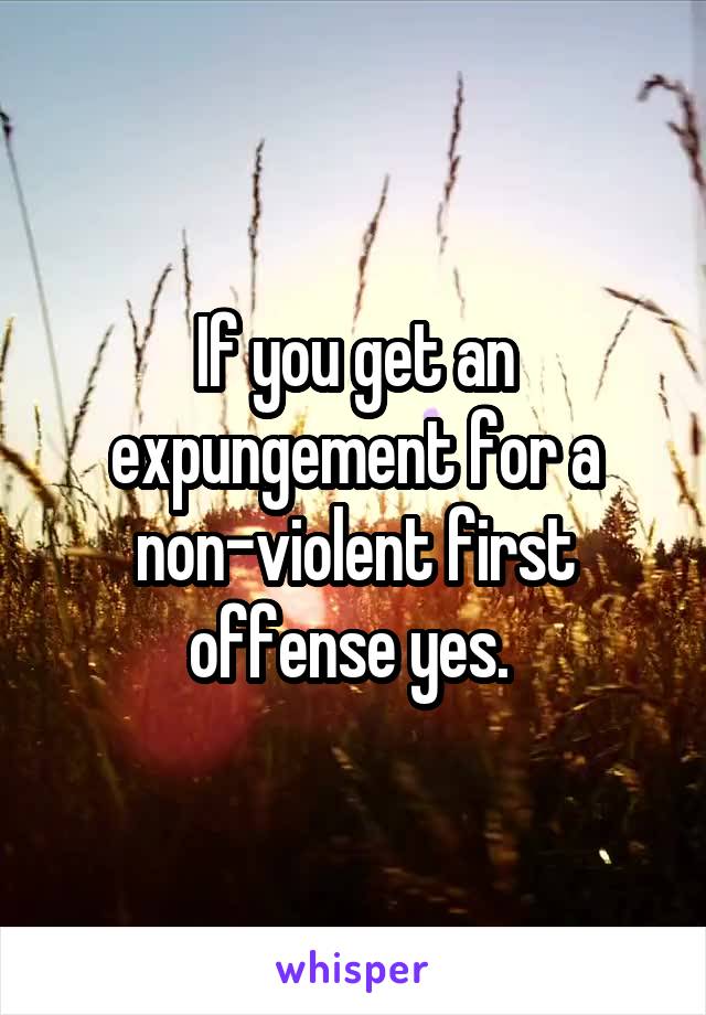 If you get an expungement for a non-violent first offense yes. 