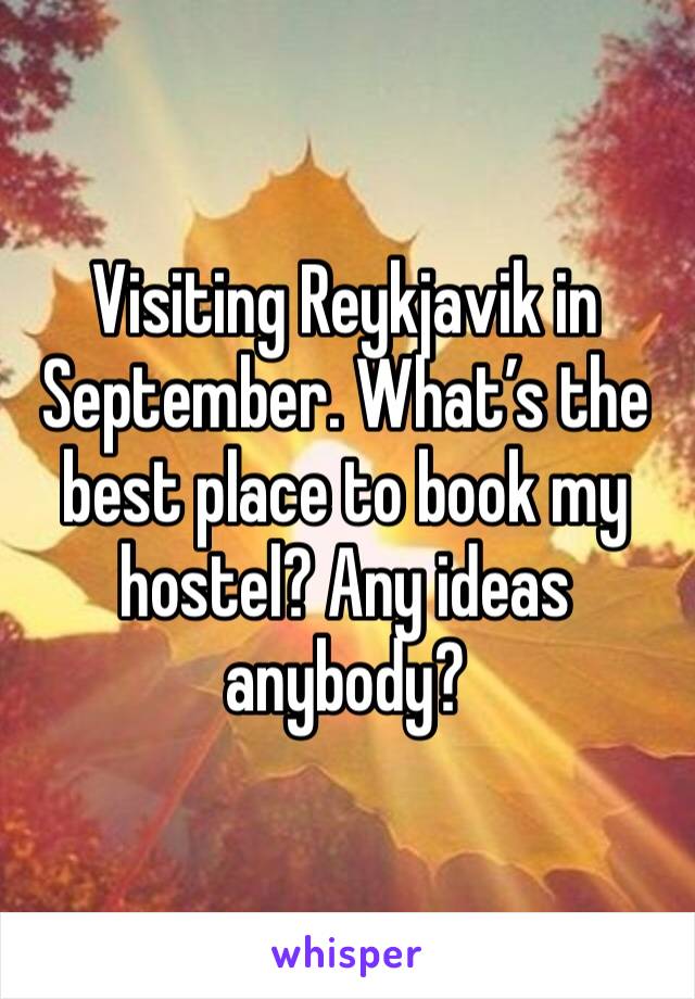 Visiting Reykjavik in September. What’s the best place to book my hostel? Any ideas anybody?