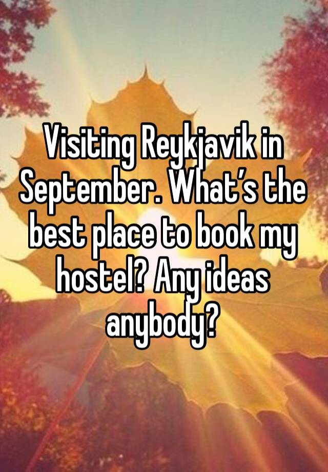 Visiting Reykjavik in September. What’s the best place to book my hostel? Any ideas anybody?