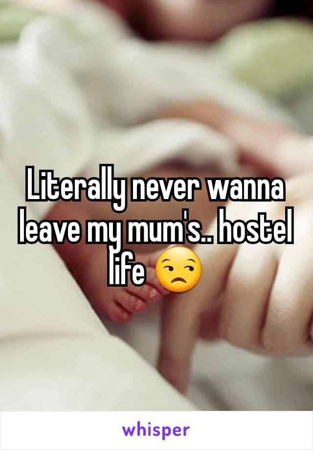 Literally never wanna leave my mum's.. hostel life 😒