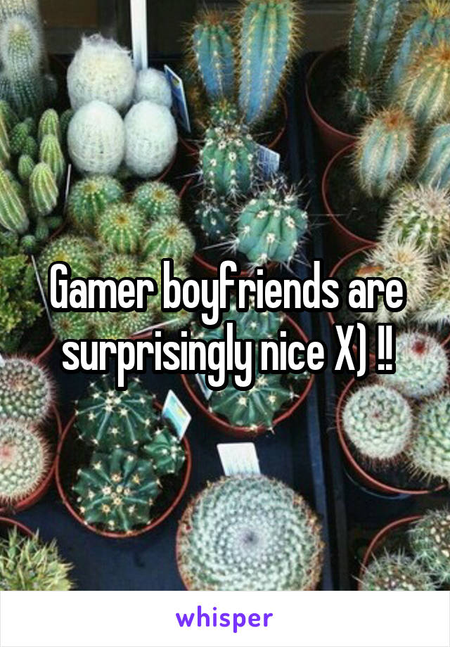 Gamer boyfriends are surprisingly nice X) !!