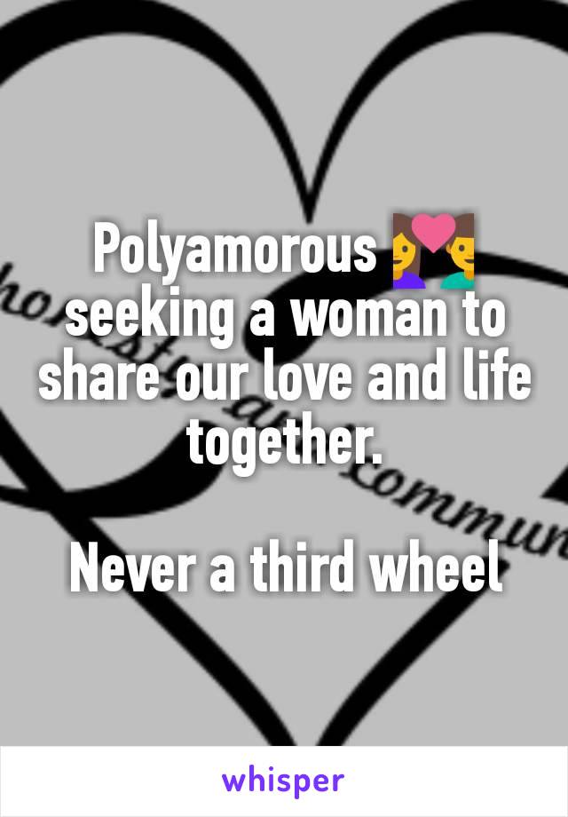 Polyamorous 💑 seeking a woman to share our love and life together.

Never a third wheel