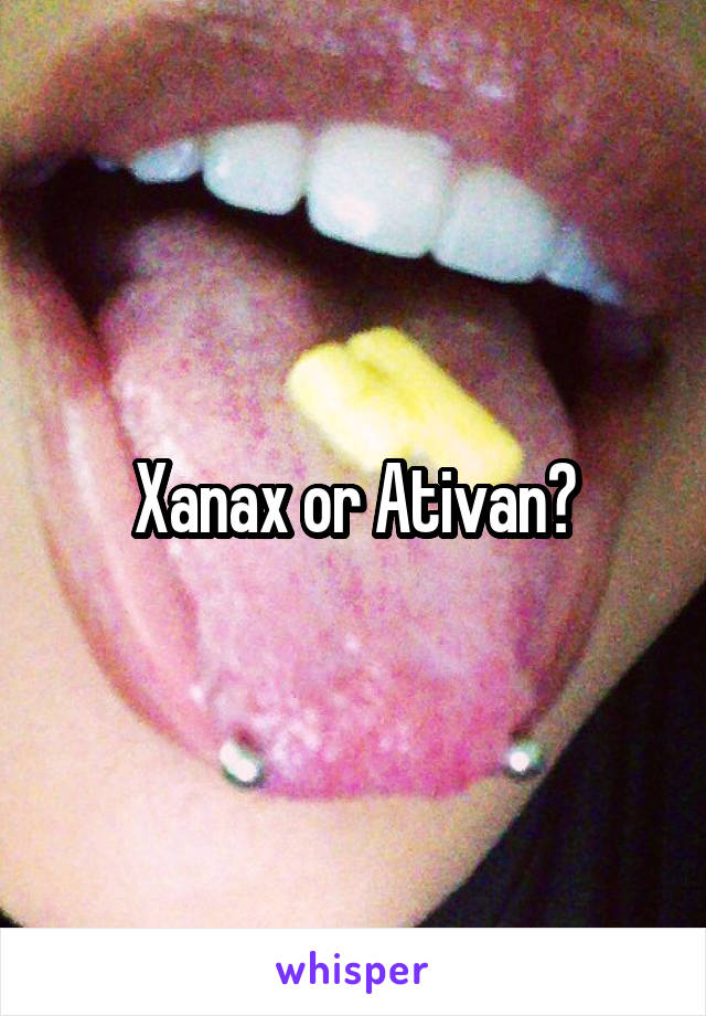 Xanax or Ativan?