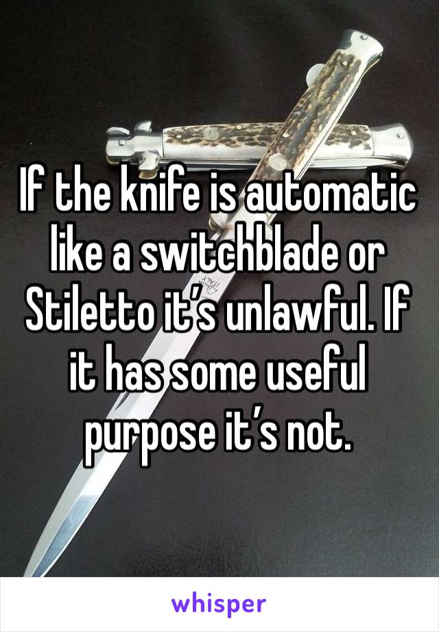 If the knife is automatic like a switchblade or Stiletto it’s unlawful. If it has some useful purpose it’s not. 