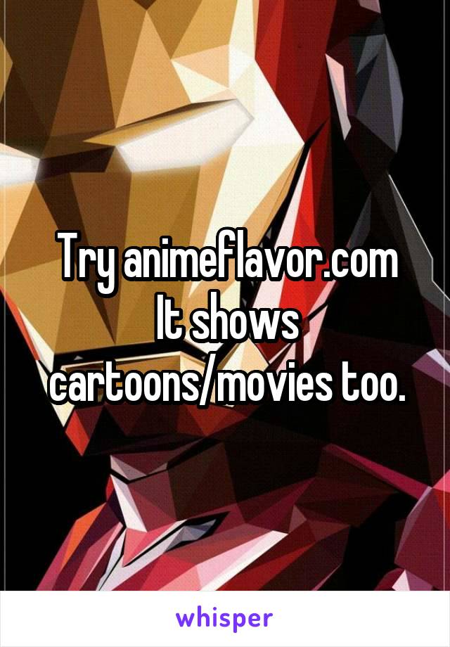 Try animeflavor.com
It shows cartoons/movies too.