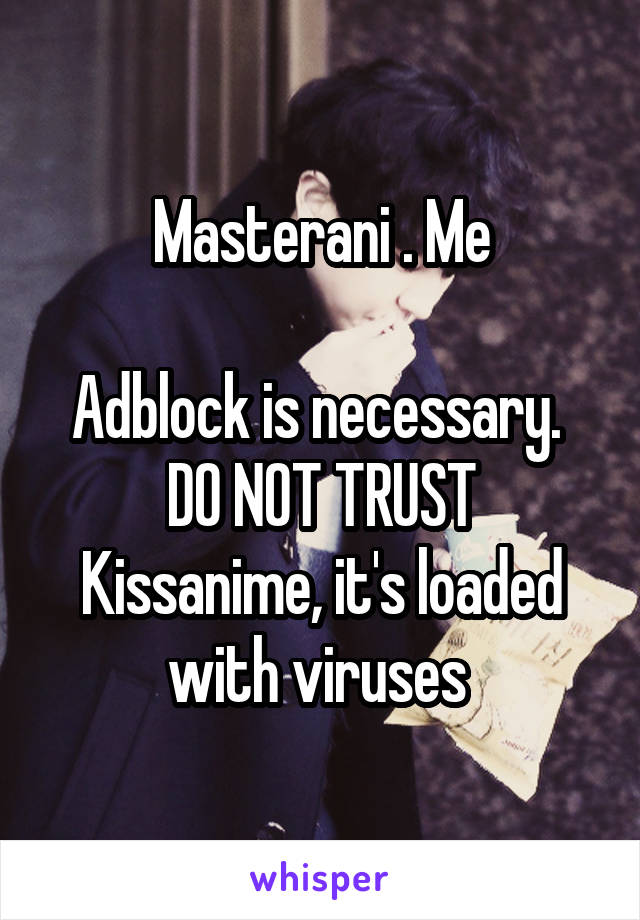 Masterani . Me

Adblock is necessary. 
DO NOT TRUST Kissanime, it's loaded with viruses 