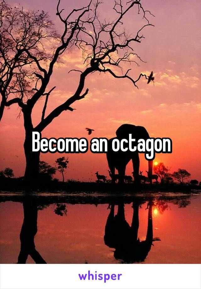 Become an octagon