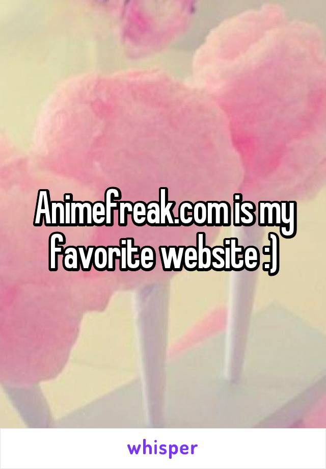 Animefreak.com is my favorite website :)