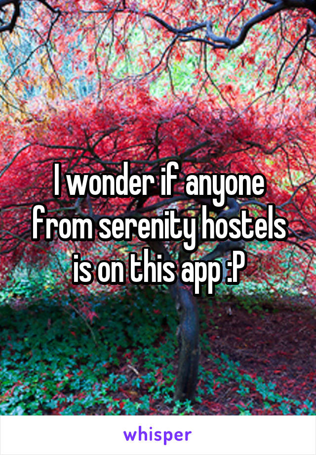 I wonder if anyone from serenity hostels is on this app :P