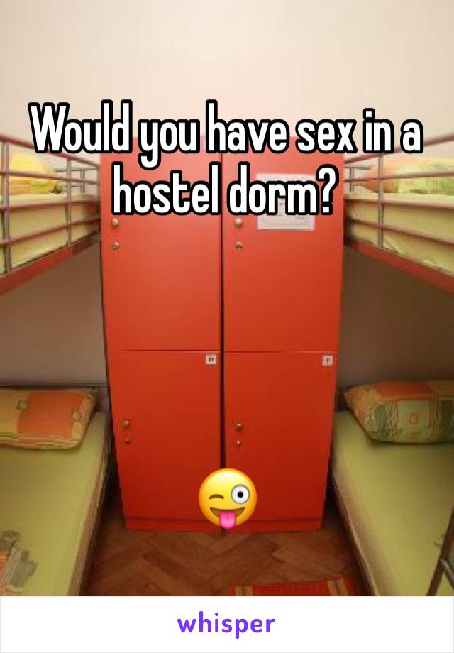 Would you have sex in a hostel dorm? 




😜