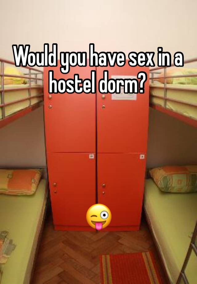 Would you have sex in a hostel dorm? 




😜