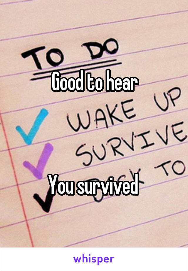 Good to hear



You survived 