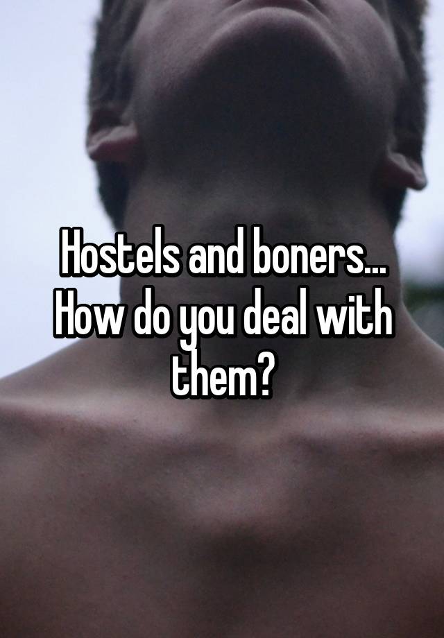 Hostels and boners... How do you deal with them?