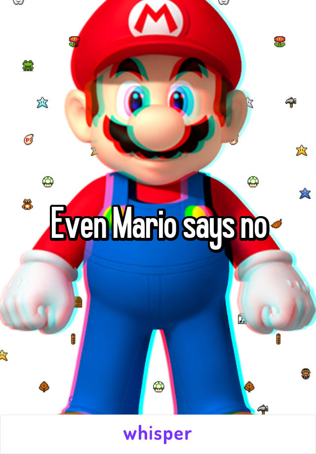 Even Mario says no