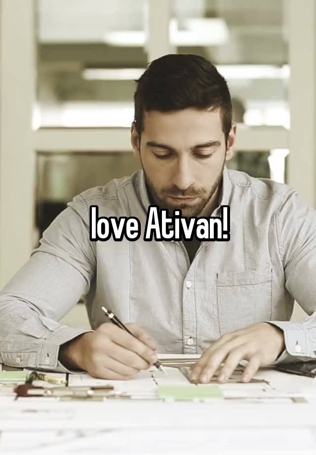 Iove Ativan!