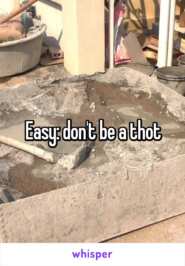 Easy: don't be a thot