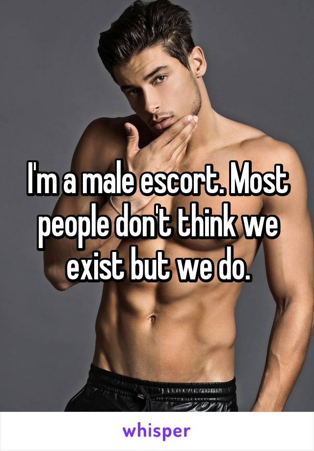 I'm a male escort. Most people don't think we exist but we do.