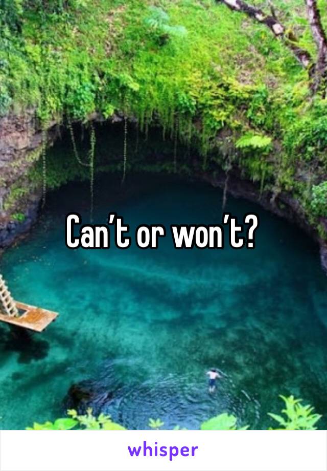 Can’t or won’t?