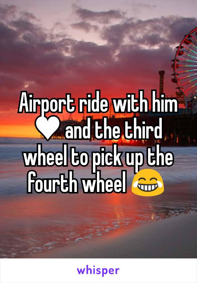 Airport ride with him ♥ and the third wheel to pick up the fourth wheel 😂 