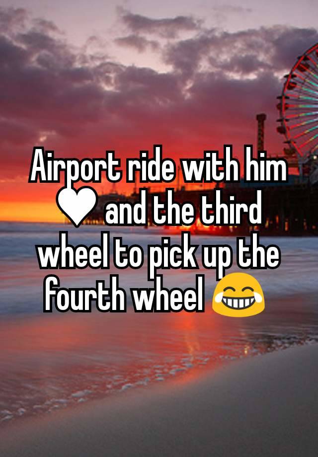 Airport ride with him ♥ and the third wheel to pick up the fourth wheel 😂 