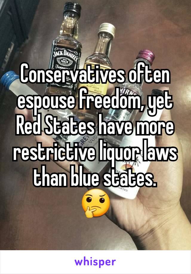 Conservatives often espouse freedom, yet Red States have more restrictive liquor laws than blue states.
🤔