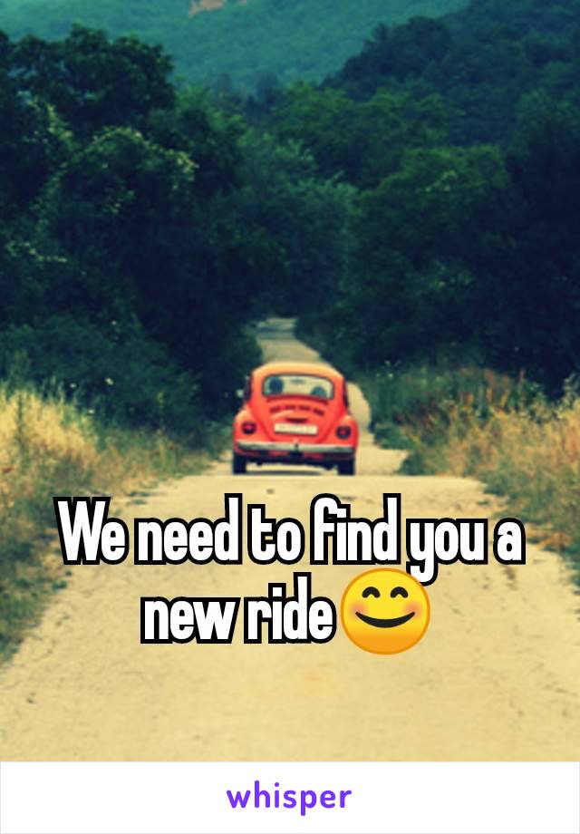 We need to find you a new ride😊