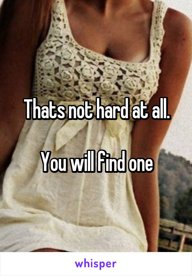 Thats not hard at all.

You will find one