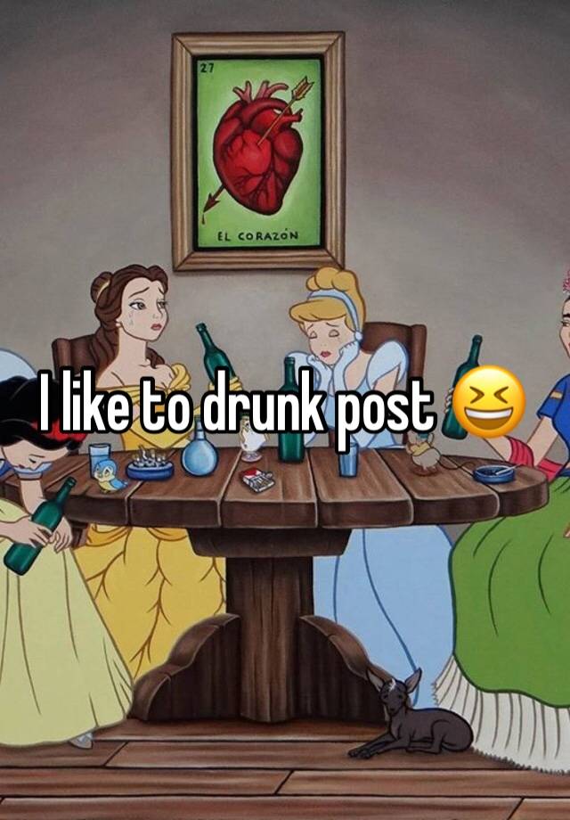 I like to drunk post 😆