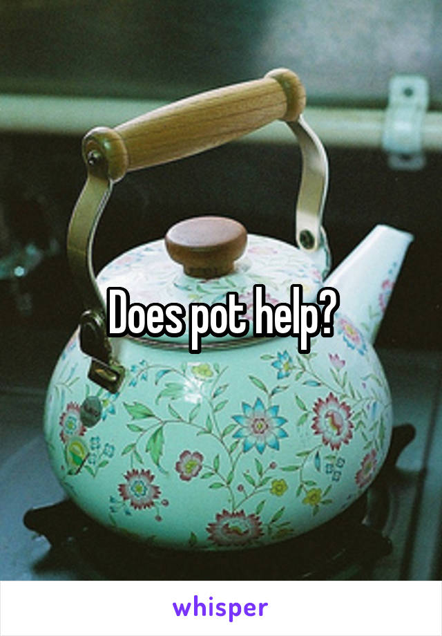 Does pot help?