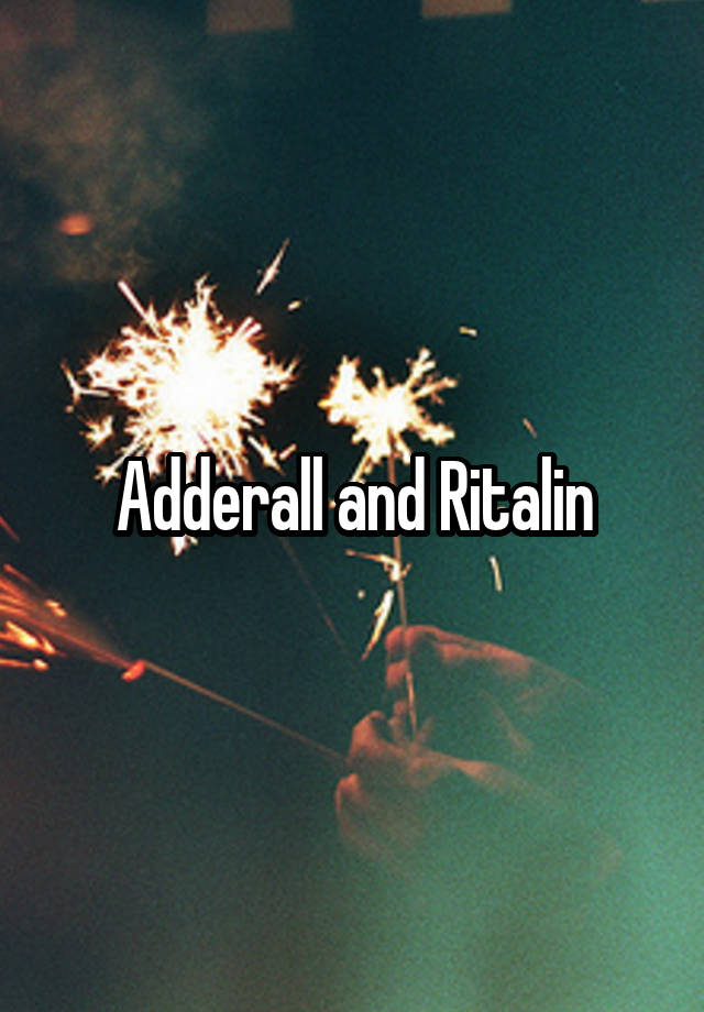 Adderall and Ritalin