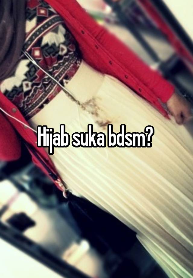 Hijab suka bdsm? 