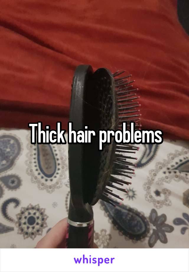 Thick hair problems