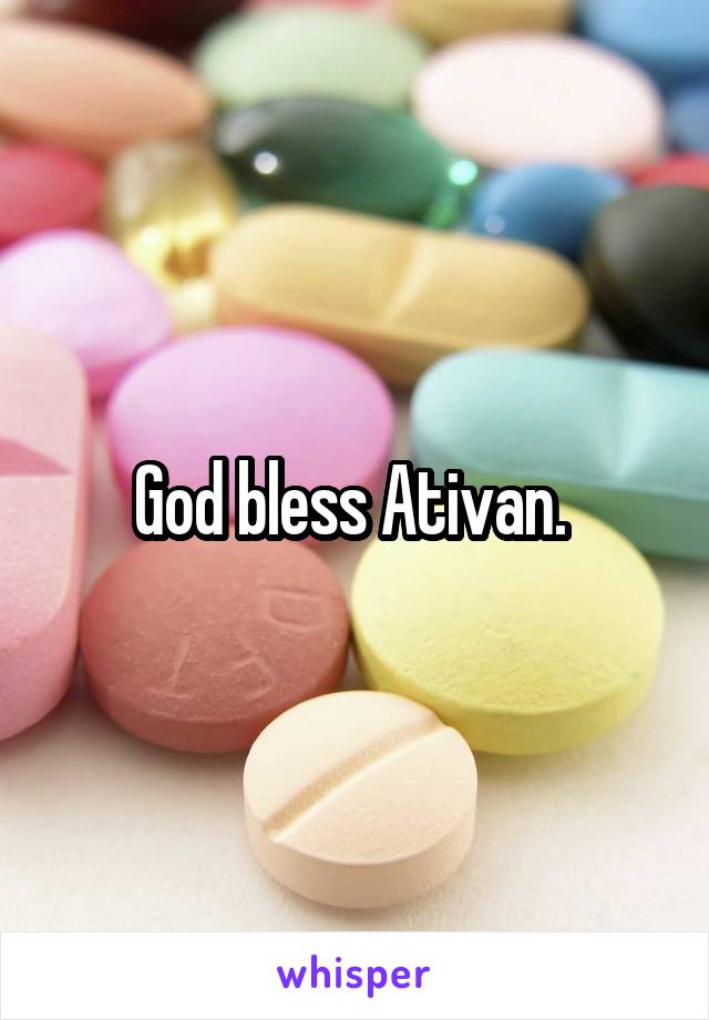 God bless Ativan. 