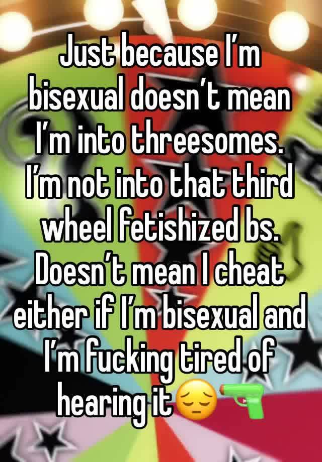 Just because I’m bisexual doesn’t mean I’m into threesomes.
I’m not into that third wheel fetishized bs.
Doesn’t mean I cheat either if I’m bisexual and I’m fucking tired of hearing it😔🔫