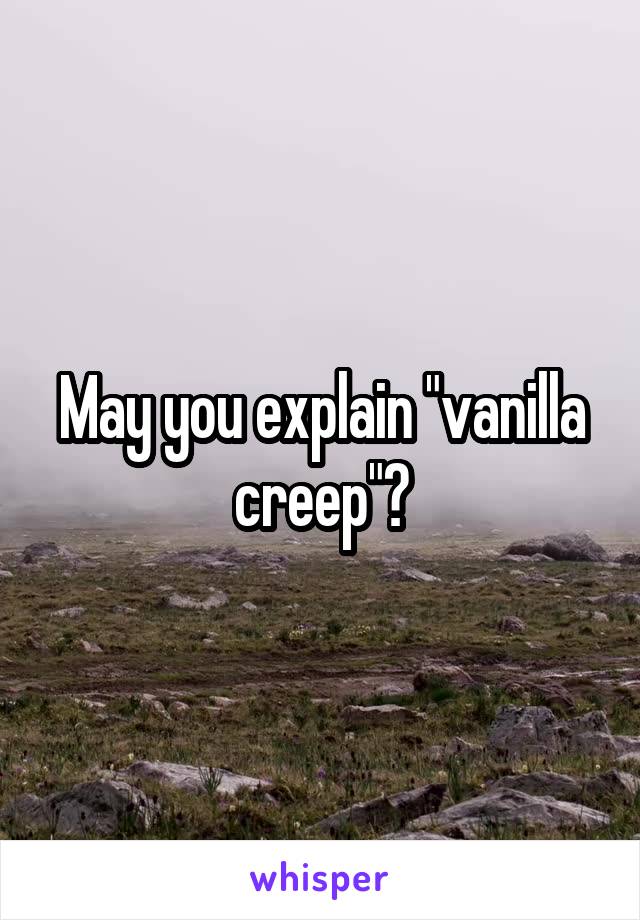 May you explain "vanilla creep"?