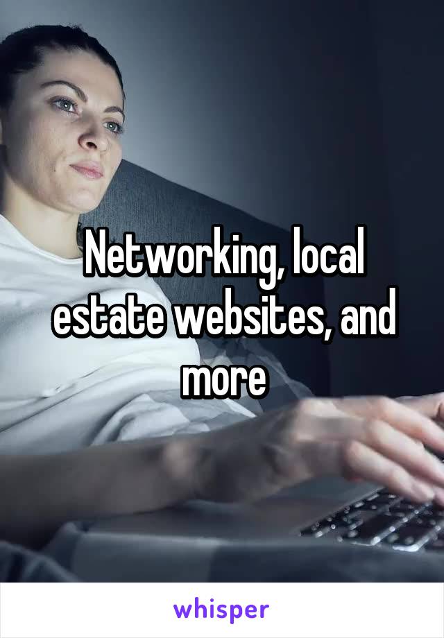Networking, local estate websites, and more