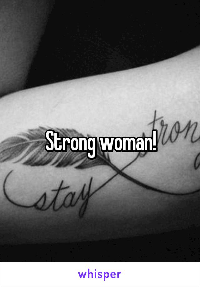 Strong woman!