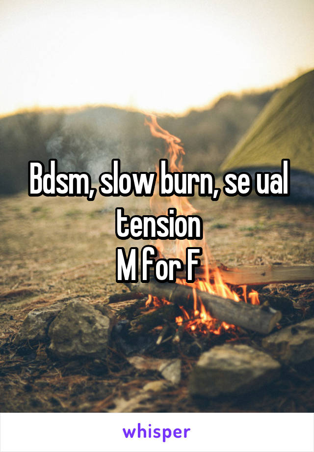Bdsm, slow burn, se ual tension
M for F