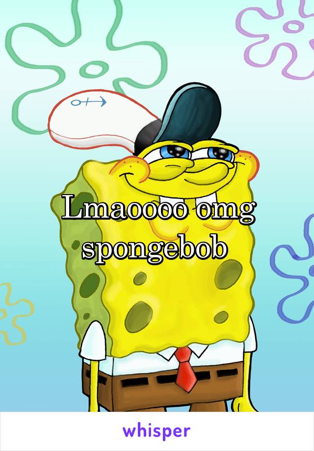 Lmaoooo omg spongebob 