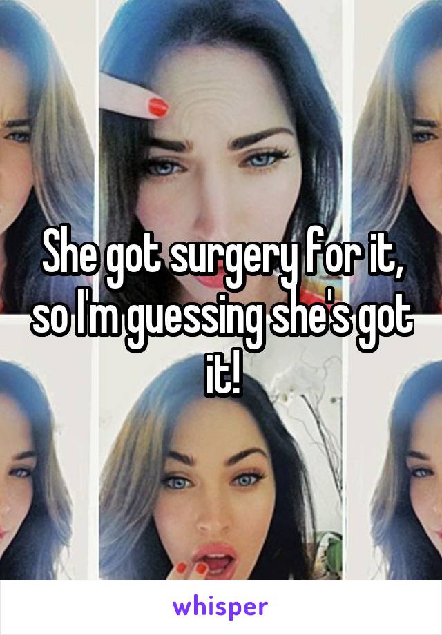 She got surgery for it, so I'm guessing she's got it!