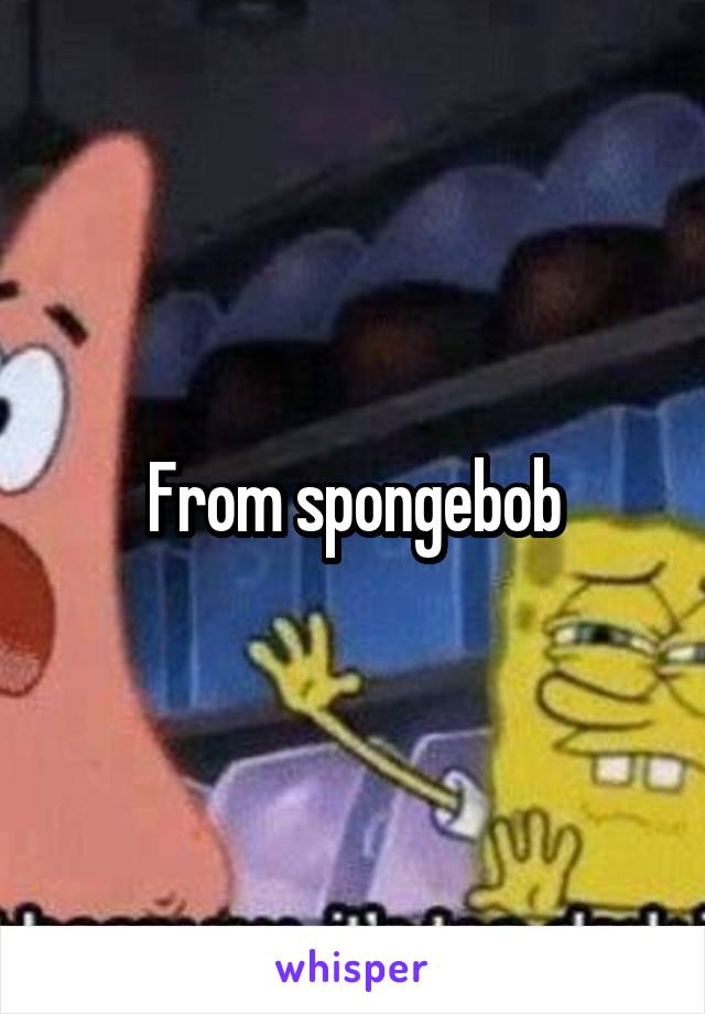 From spongebob