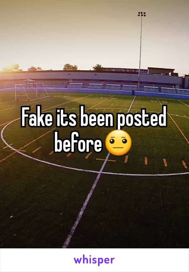 Fake its been posted before😐