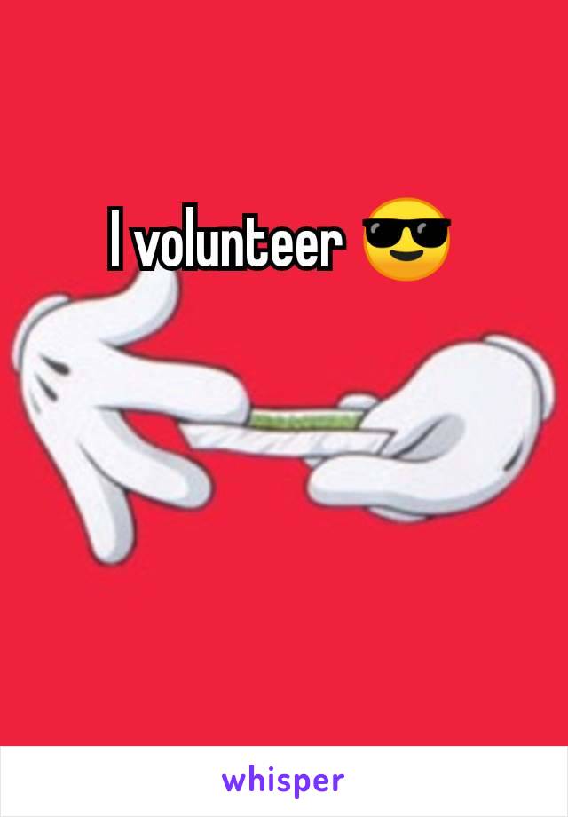 I volunteer 😎