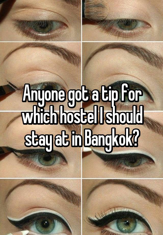 Anyone got a tip for which hostel I should stay at in Bangkok?