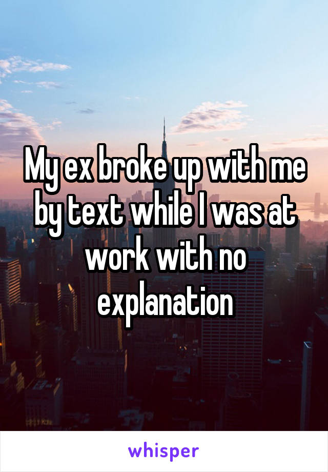 My ex broke up with me by text while I was at work with no explanation
