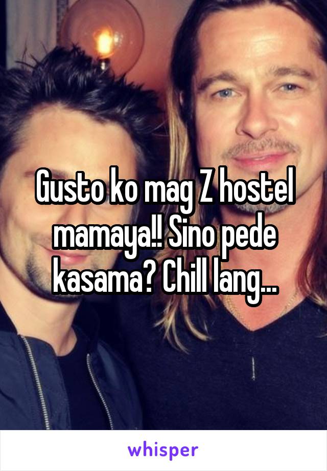 Gusto ko mag Z hostel mamaya!! Sino pede kasama? Chill lang...